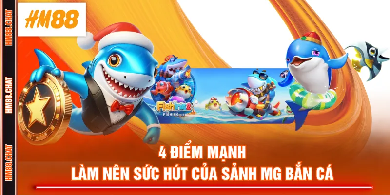4 điểm mạnh làm nên sức hút của sảnh MG bắn cá