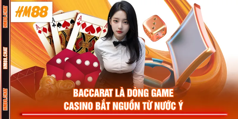Baccarat là dòng game Casino bắt nguồn từ nước Ý