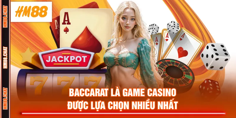 Baccarat là game casino được lựa chọn nhiều nhất