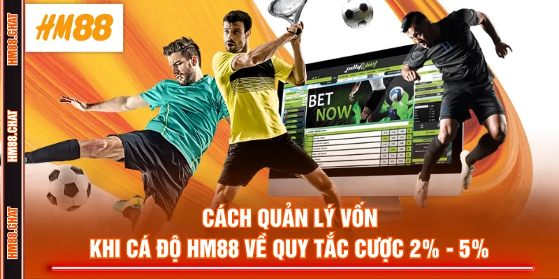 Cách quản lý vốn khi cá độ HM88 về quy tắc cược 2% - 5%