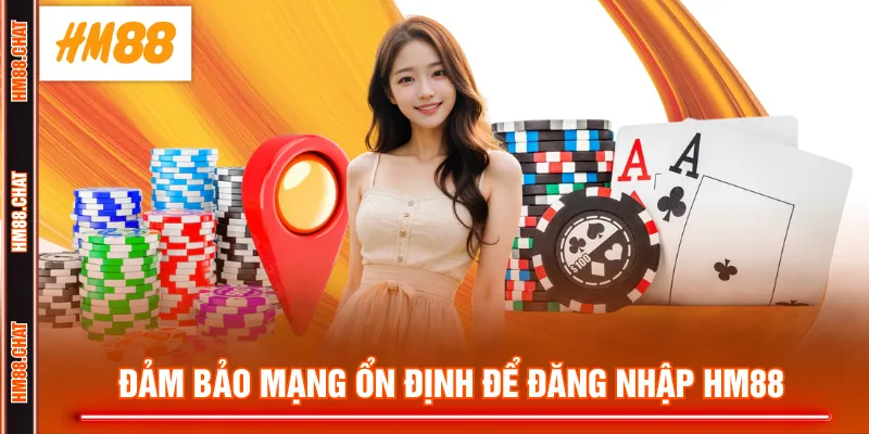 Đảm bảo mạng ổn định để đăng nhập HM88