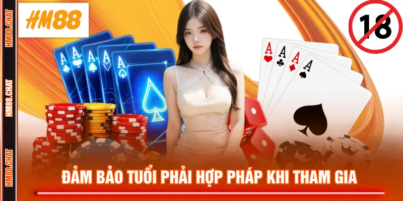 Đảm bảo tuổi phải hợp pháp khi tham gia