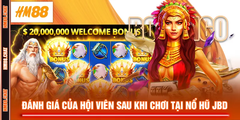 Đánh giá của hội viên sau khi chơi tại Nổ Hũ JBD