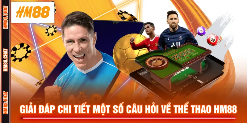 Giải đáp chi tiết một số câu hỏi về Thể Thao HM88