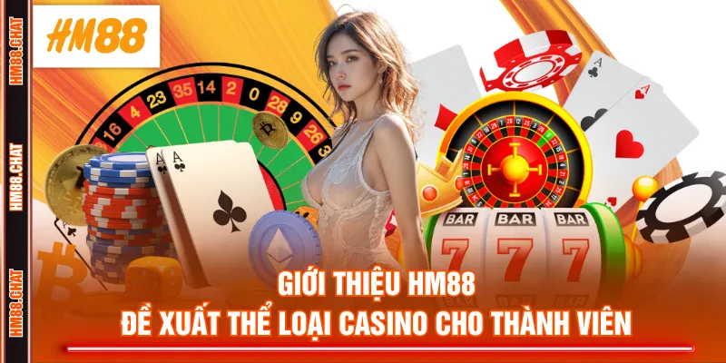 Giới thiệu HM88 đề xuất thể loại casino cho thành viên