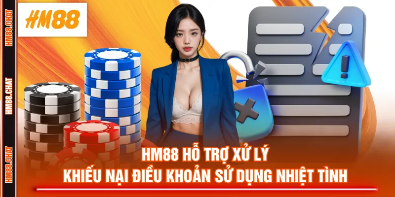 HM88 hỗ trợ xử lý khiếu nại điều khoản sử dụng nhiệt tình