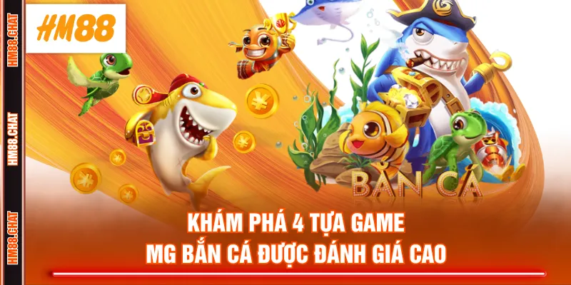Khám phá 4 tựa game MG bắn cá được đánh giá cao