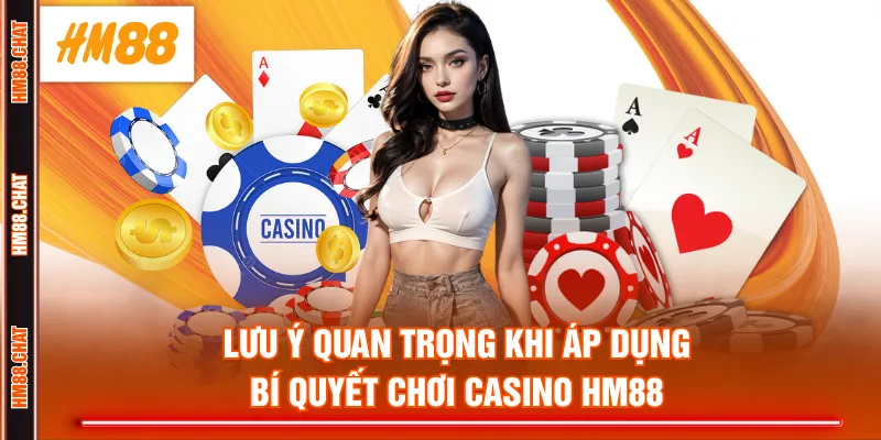 Lưu ý quan trọng khi áp dụng bí quyết chơi Casino HM88