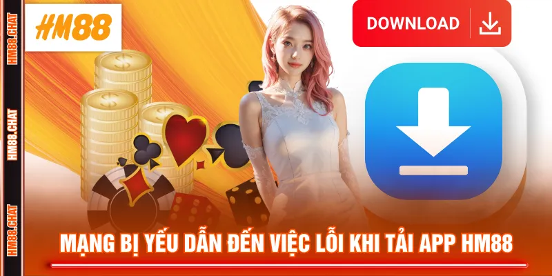 Mạng bị yếu dẫn đến việc lỗi khi tải app HM88