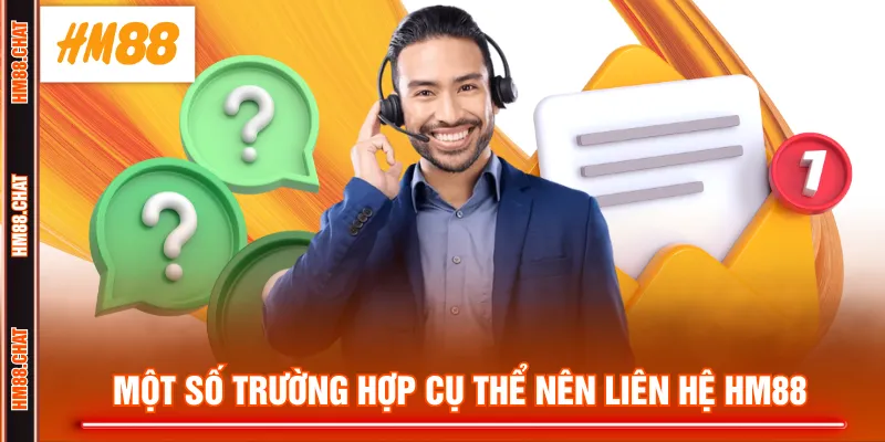 Một số trường hợp cụ thể nên liên hệ HM88