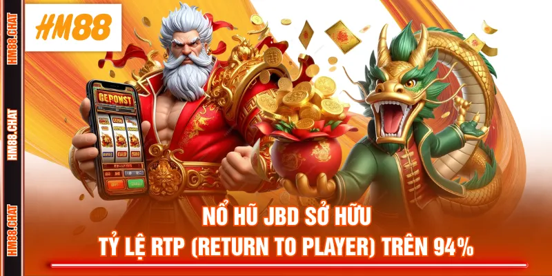 Nổ Hũ JBD sở hữu tỷ lệ RTP (Return to Player) trên 94%