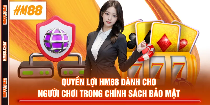 Quyền lợi HM88 dành cho người chơi trong chính sách bảo mật