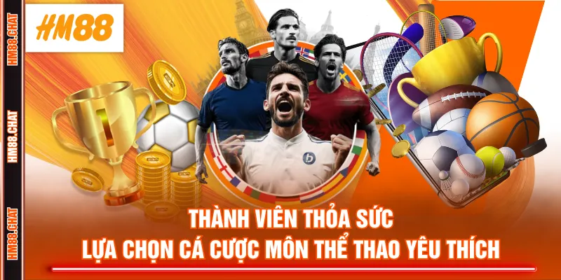 Thành viên thỏa sức lựa chọn cá cược môn thể thao yêu thích