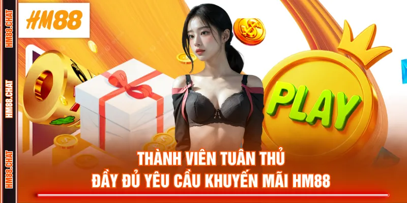 Thành viên tuân thủ đầy đủ yêu cầu khuyến mãi HM88