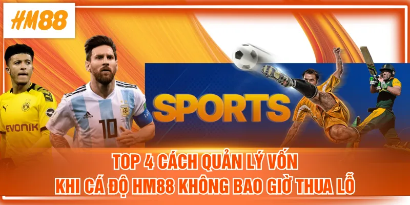 cách quản lý vốn khi cá độ HM88