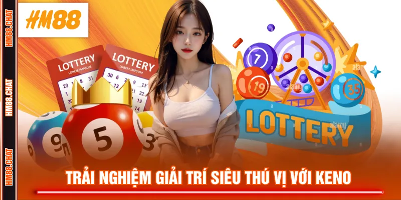 Trải nghiệm giải trí siêu thú vị với keno