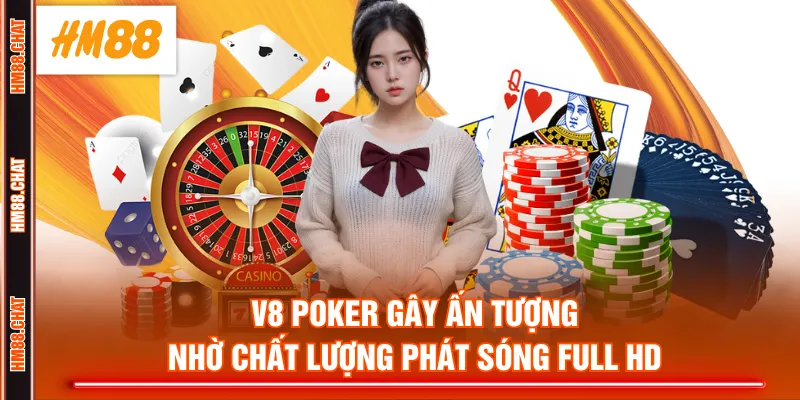 V8 Poker gây ấn tượng nhờ chất lượng phát sóng full HD